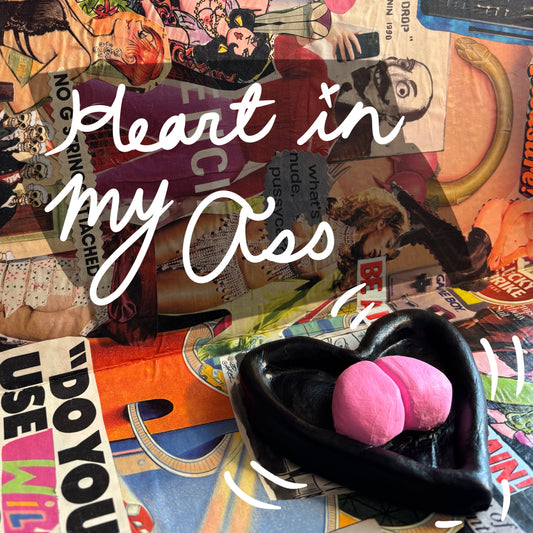 Heart in My Ass